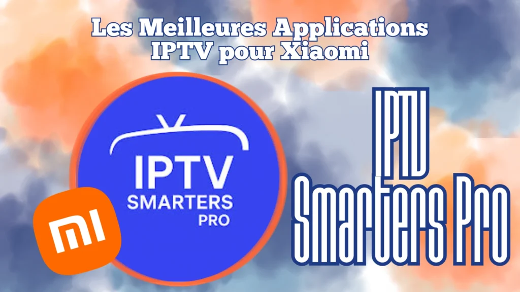 IPTV Smarters Pro est un lecteur iptv qui fonctionne sur Xiaomi et qui est considéré comme l'une des meilleures options