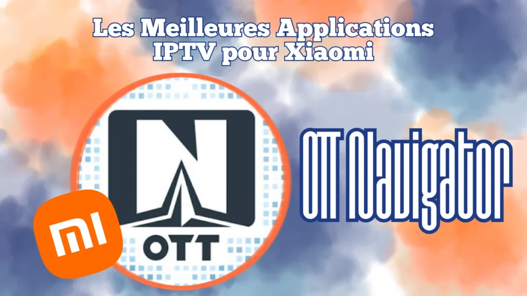 OTT Navigator est un lecteur iptv qui permet de regarder du contenu sur Xiaomi avec haute qualité